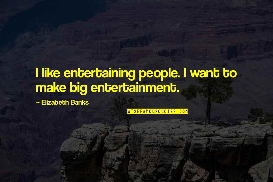 Life Glow Vitamin Quotes By Elizabeth Banks: I like entertaining people. I want to make Life Glow Vitamin Quotes By Elizabeth Banks: I like entertaining people. I want to make