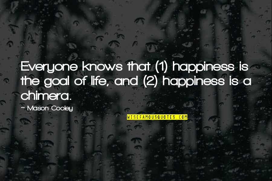 Life Goal Quotes By Mason Cooley: Everyone knows that (1) happiness is the goal