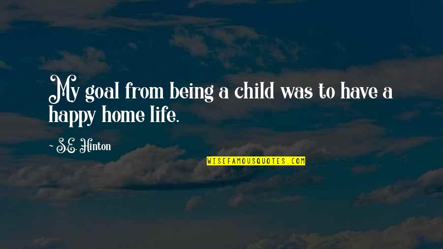 Life Goal Quotes By S.E. Hinton: My goal from being a child was to