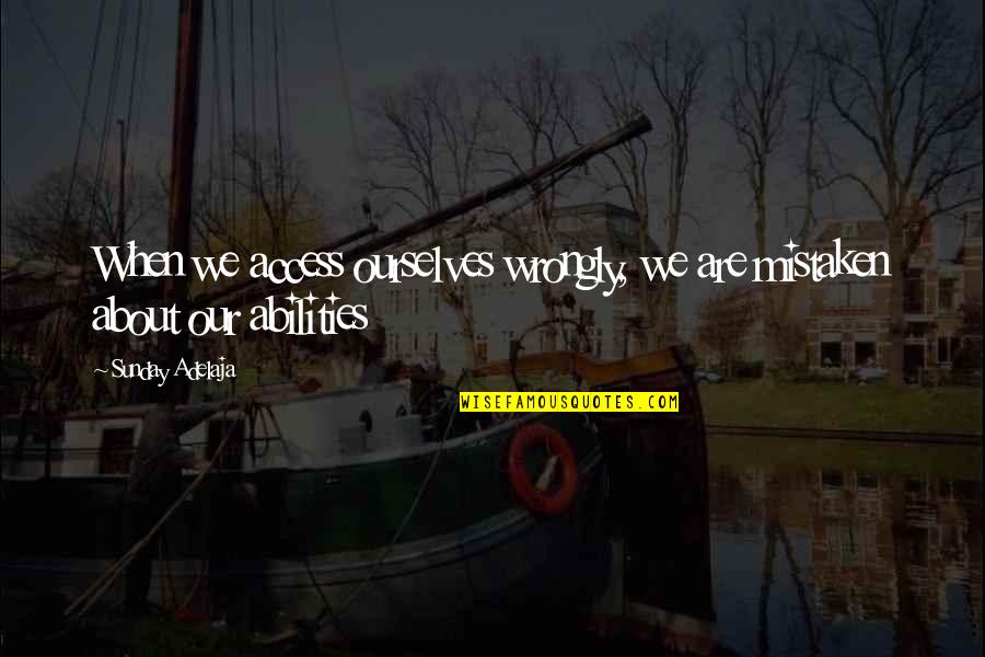 Life Goal Quotes By Sunday Adelaja: When we access ourselves wrongly, we are mistaken