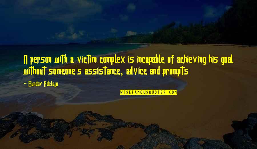 Life Goal Quotes By Sunday Adelaja: A person with a victim complex is incapable
