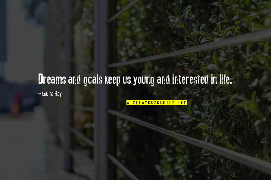 Life Goals And Dreams Quotes By Louise Hay: Dreams and goals keep us young and interested