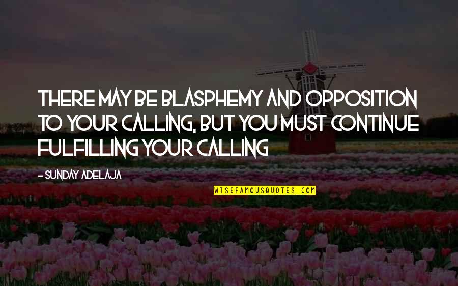 Life Goals Quotes By Sunday Adelaja: There may be blasphemy and opposition to your