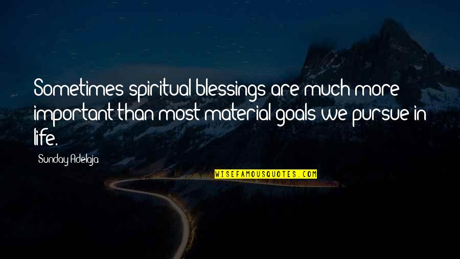 Life Goals Quotes By Sunday Adelaja: Sometimes spiritual blessings are much more important than