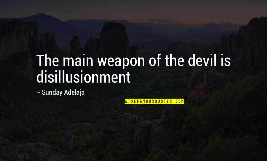 Life Goals Quotes By Sunday Adelaja: The main weapon of the devil is disillusionment