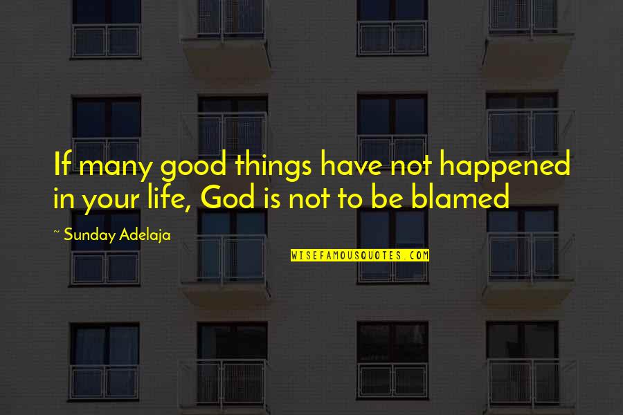 Life God Is Good Quotes By Sunday Adelaja: If many good things have not happened in