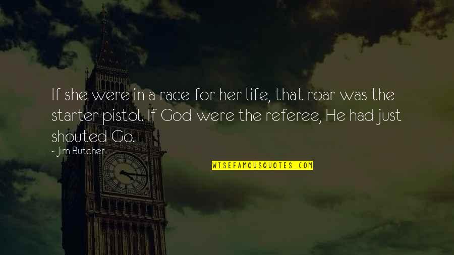 Life God Quotes By Jim Butcher: If she were in a race for her