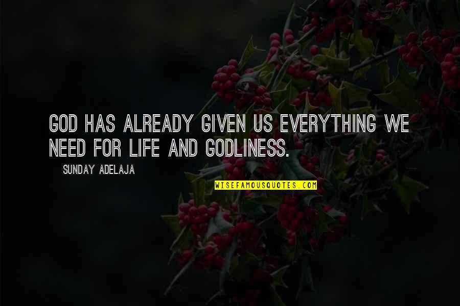 Life Godly Quotes By Sunday Adelaja: God has already given us everything we need