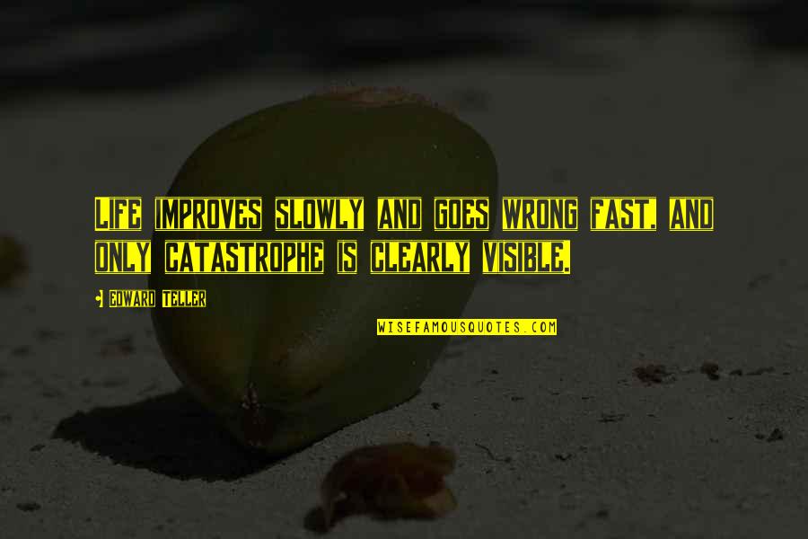 Life Goes Fast Quotes By Edward Teller: Life improves slowly and goes wrong fast, and