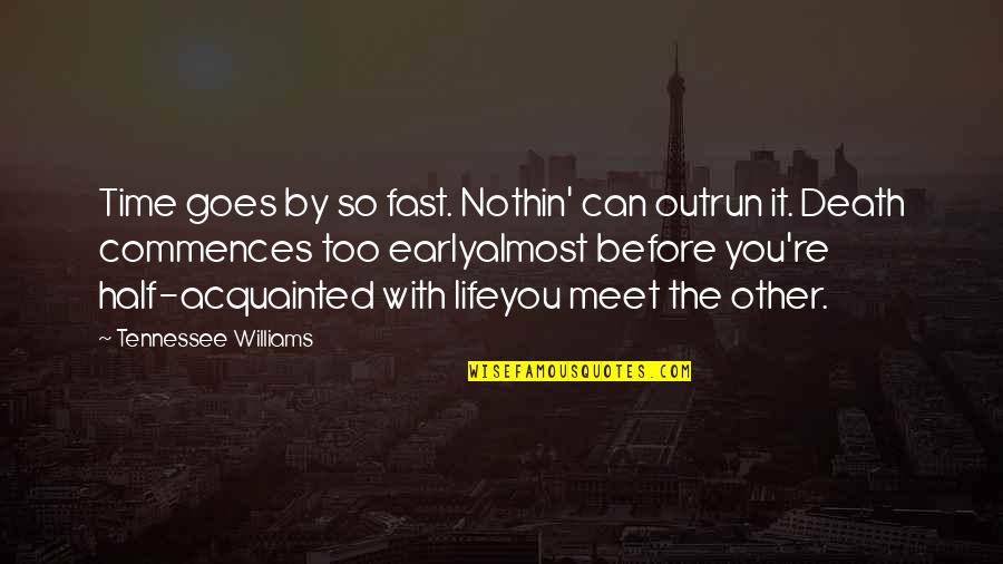 Life Goes Fast Quotes By Tennessee Williams: Time goes by so fast. Nothin' can outrun Life Goes Fast Quotes By Tennessee Williams: Time goes by so fast. Nothin' can outrun