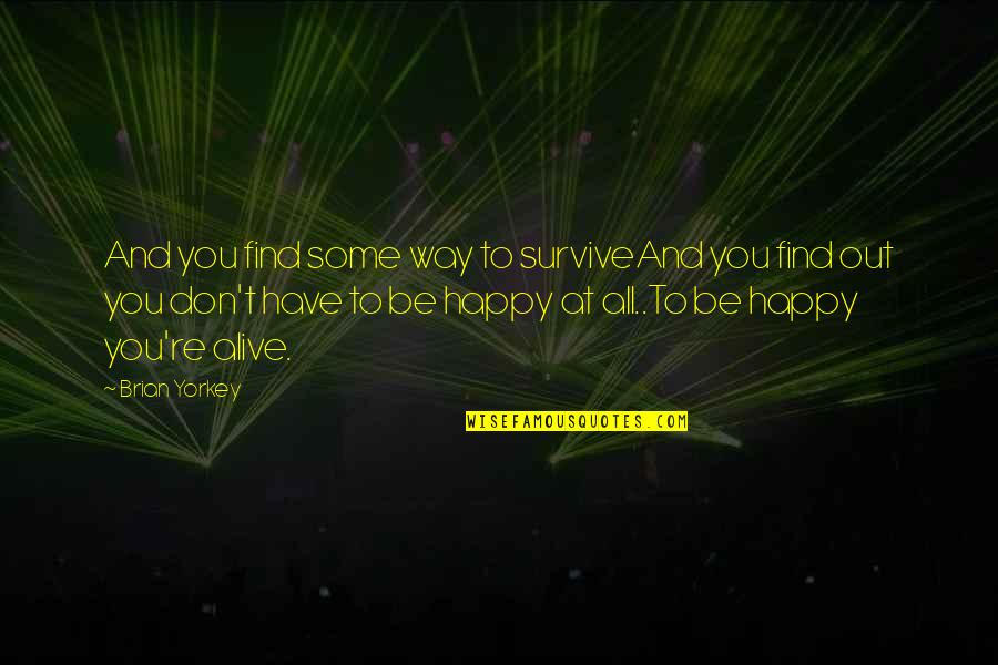 Life Goes On Quotes By Brian Yorkey: And you find some way to surviveAnd you