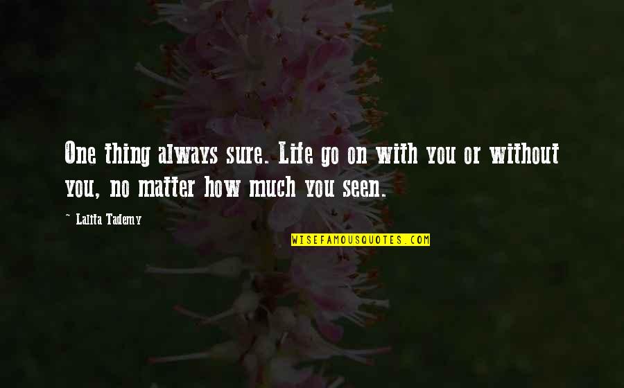 Life Goes On Quotes By Lalita Tademy: One thing always sure. Life go on with