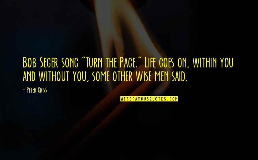 Life Goes On Quotes By Peter Criss: Bob Seger song "Turn the Page." Life goes