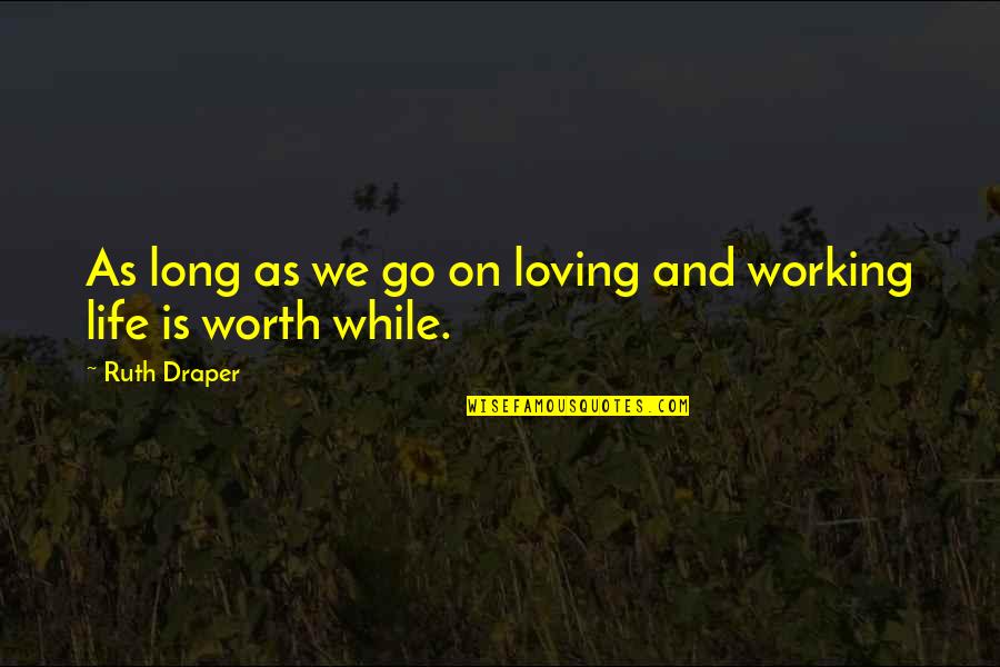 Life Goes On Quotes By Ruth Draper: As long as we go on loving and