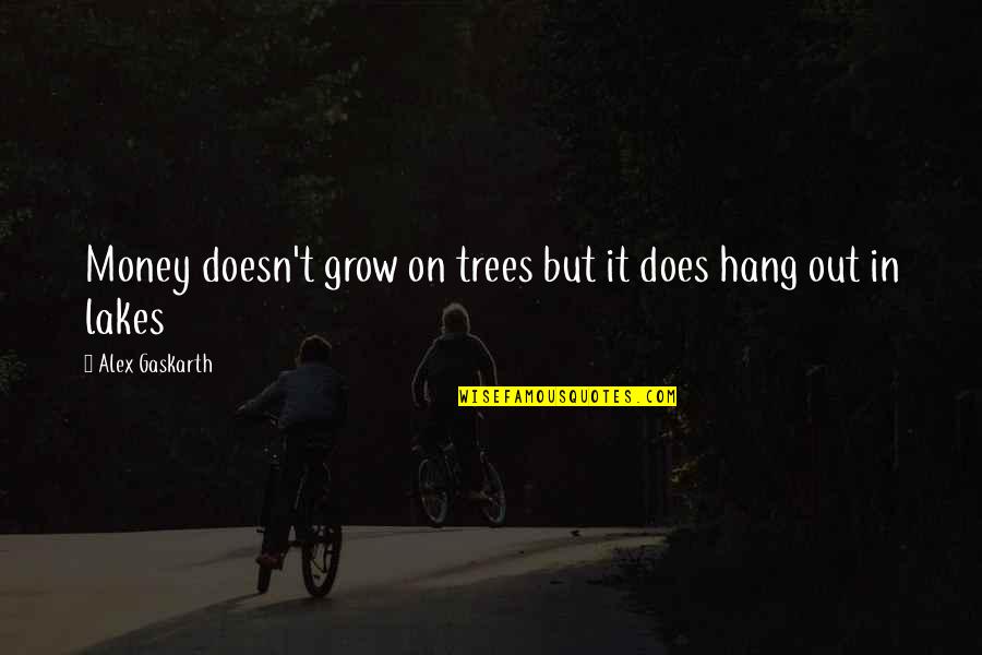 Life Goes On Tv Show Corky Quotes By Alex Gaskarth: Money doesn't grow on trees but it does