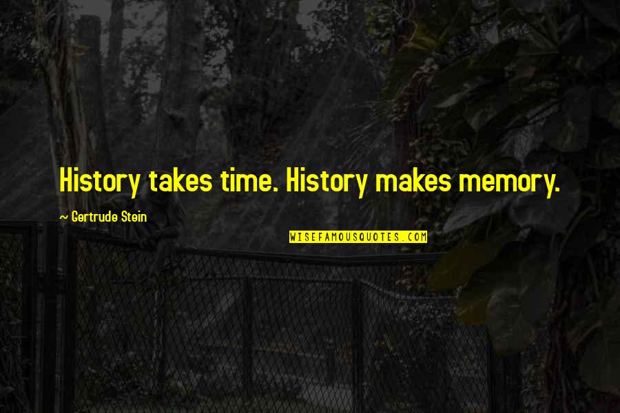 Life Goes On Tv Show Corky Quotes By Gertrude Stein: History takes time. History makes memory.