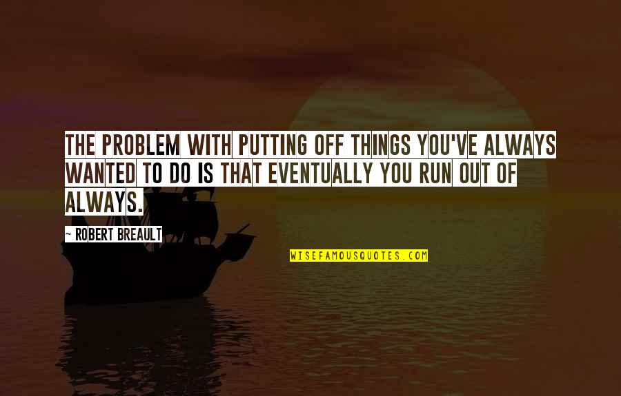 Life Goes On Tv Show Corky Quotes By Robert Breault: The problem with putting off things you've always