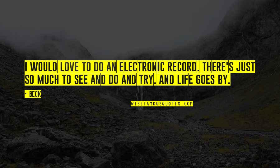 Life Goes Quotes By Beck: I would love to do an electronic record.