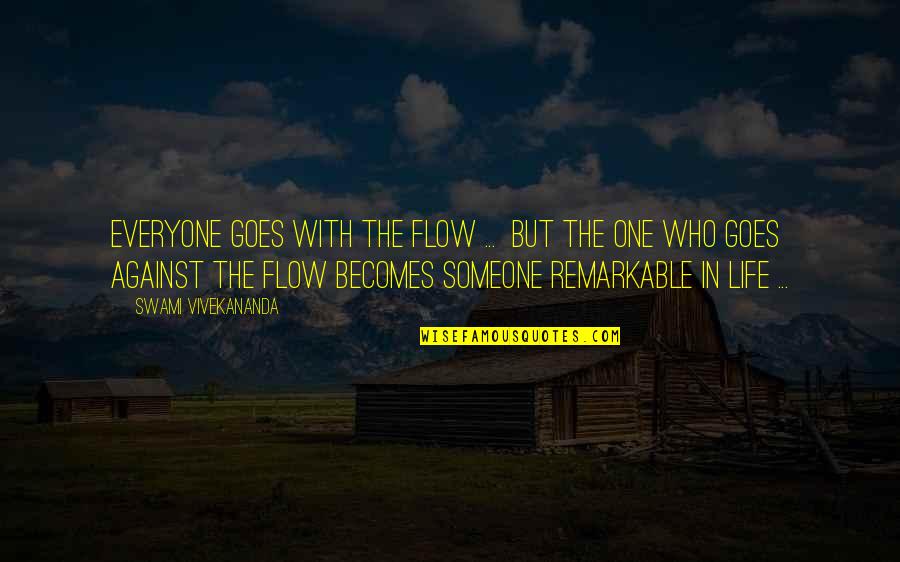 Life Goes Quotes By Swami Vivekananda: Everyone goes with the flow ... but the
