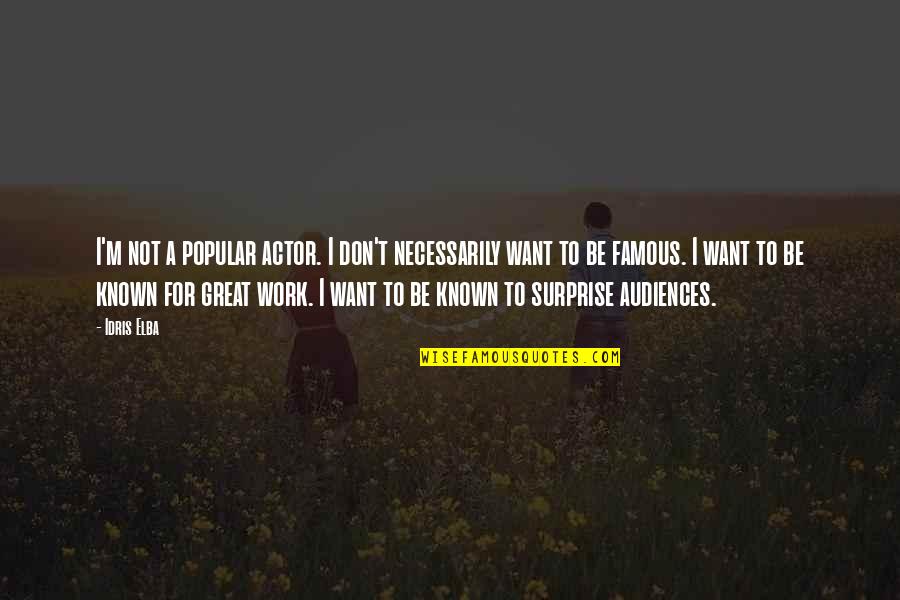 Life Goes So Quickly Quotes By Idris Elba: I'm not a popular actor. I don't necessarily