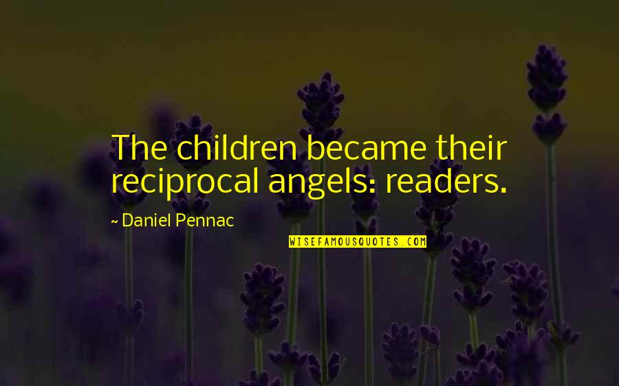 Life Goes Through Quotes By Daniel Pennac: The children became their reciprocal angels: readers.