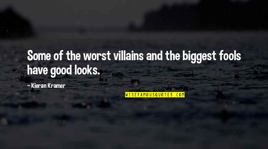 Life Goes Through Quotes By Kieran Kramer: Some of the worst villains and the biggest