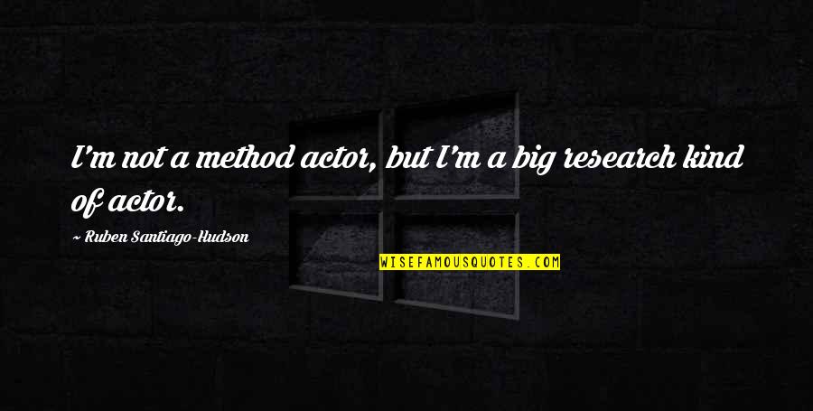 Life Goes Up And Down Quotes By Ruben Santiago-Hudson: I'm not a method actor, but I'm a