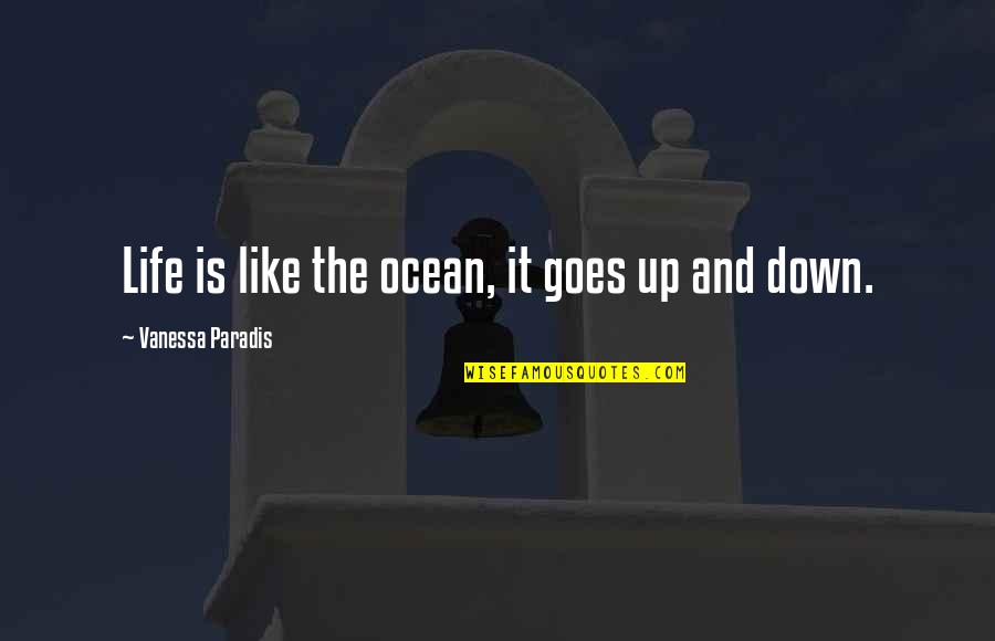 Life Goes Up And Down Quotes By Vanessa Paradis: Life is like the ocean, it goes up