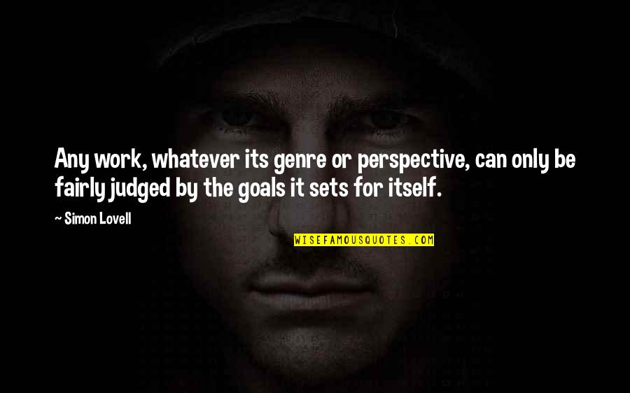 Life Goes Upside Down Quotes By Simon Lovell: Any work, whatever its genre or perspective, can Life Goes Upside Down Quotes By Simon Lovell: Any work, whatever its genre or perspective, can