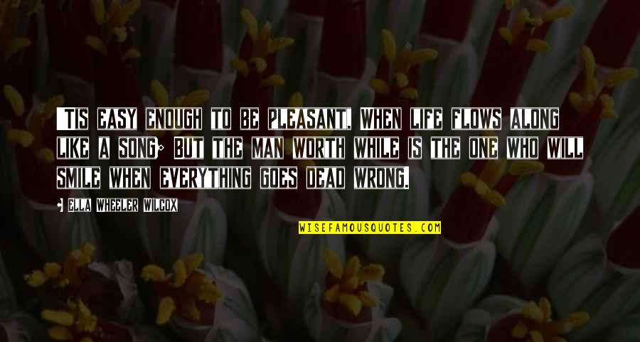 Life Goes Wrong Quotes By Ella Wheeler Wilcox: 'Tis easy enough to be pleasant, When life