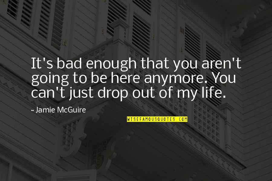 Life Going Bad Quotes By Jamie McGuire: It's bad enough that you aren't going to