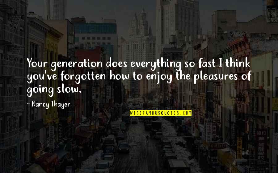 Life Going Bad Quotes By Nancy Thayer: Your generation does everything so fast I think Life Going Bad Quotes By Nancy Thayer: Your generation does everything so fast I think