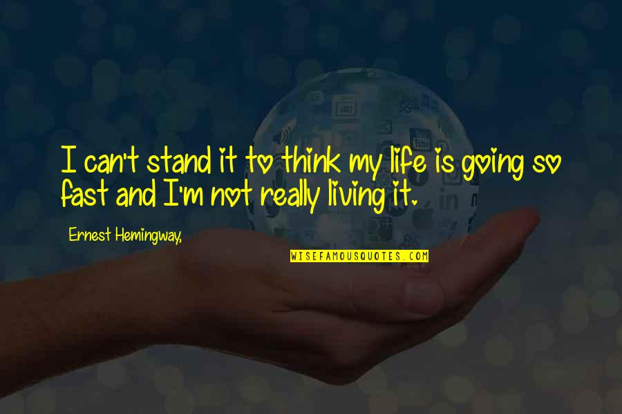 Life Going Fast Quotes By Ernest Hemingway,: I can't stand it to think my life