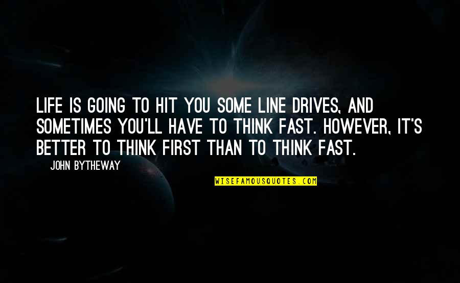 Life Going Fast Quotes By John Bytheway: Life is going to hit you some line