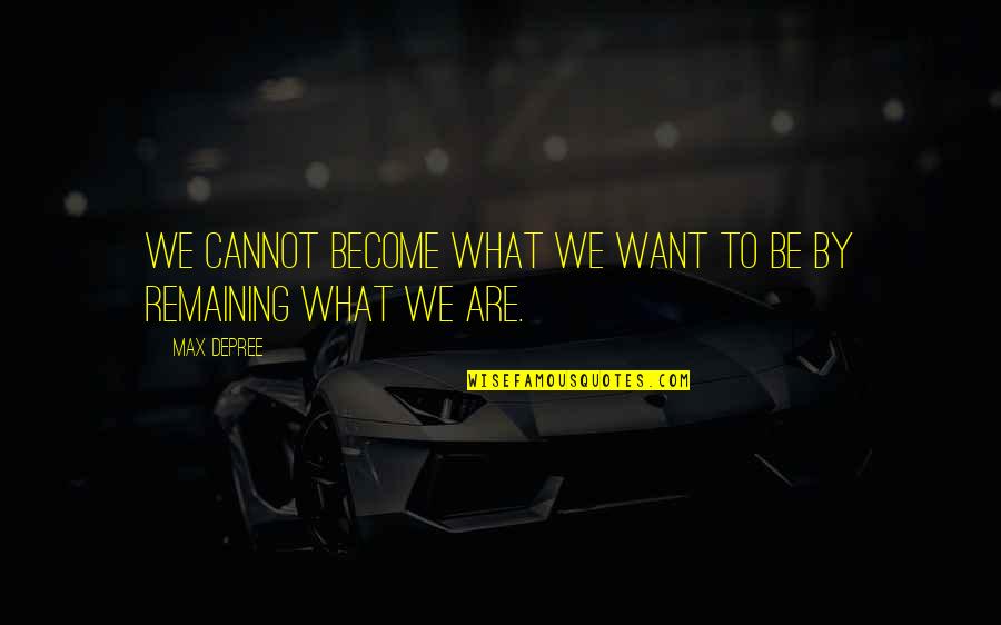 Life Going Fast Quotes By Max DePree: We cannot become what we want to be