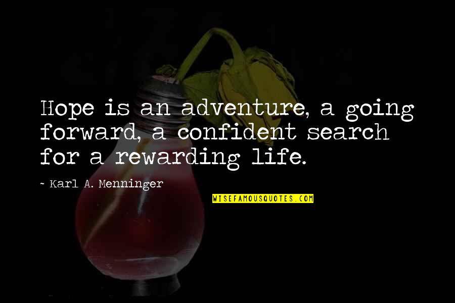 Life Going Forward Quotes By Karl A. Menninger: Hope is an adventure, a going forward, a Life Going Forward Quotes By Karl A. Menninger: Hope is an adventure, a going forward, a
