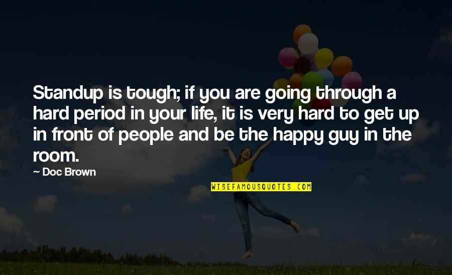 Life Going Hard Quotes By Doc Brown: Standup is tough; if you are going through