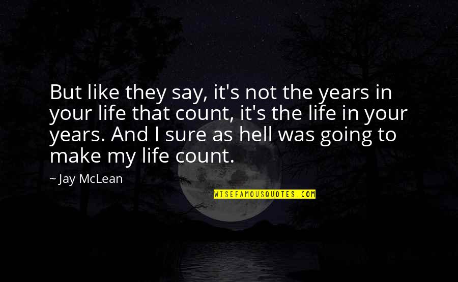Life Going Hell Quotes By Jay McLean: But like they say, it's not the years