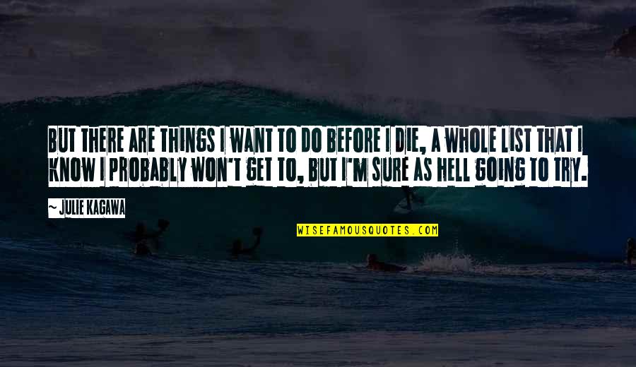 Life Going Hell Quotes By Julie Kagawa: But there are things I want to do