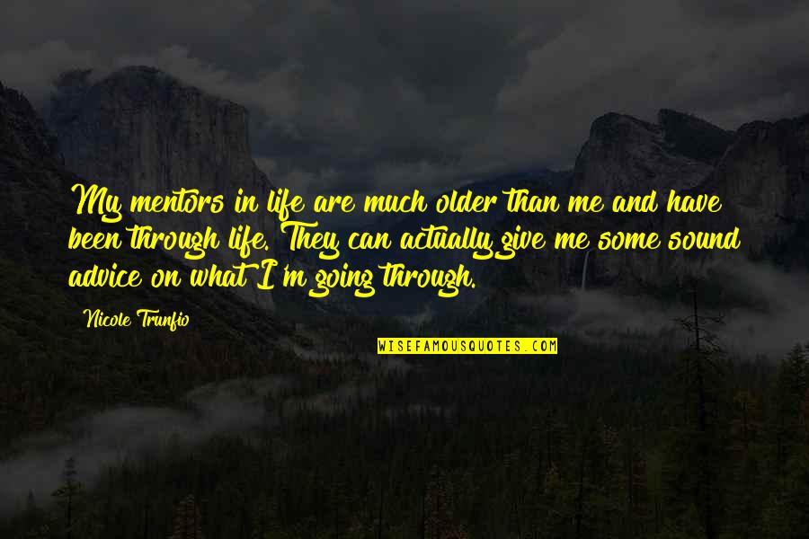 Life Going On Quotes By Nicole Trunfio: My mentors in life are much older than Life Going On Quotes By Nicole Trunfio: My mentors in life are much older than