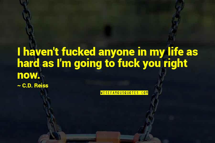 Life Going Right Quotes By C.D. Reiss: I haven't fucked anyone in my life as