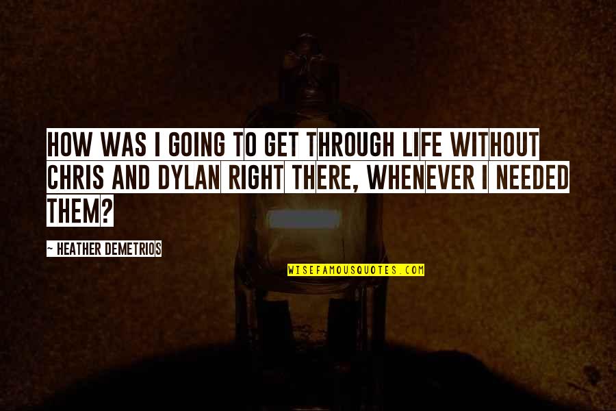 Life Going Right Quotes By Heather Demetrios: How was I going to get through life Life Going Right Quotes By Heather Demetrios: How was I going to get through life