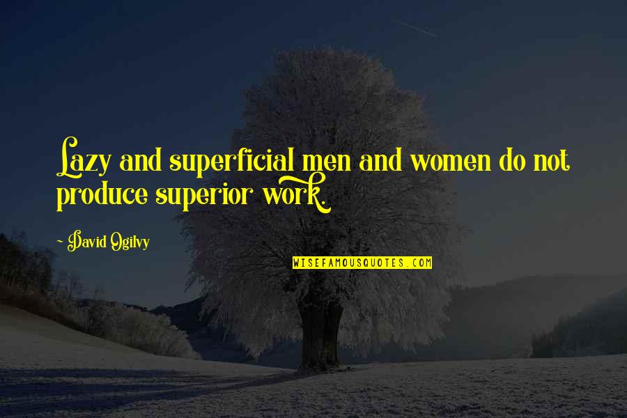 Life Going So Fast Quotes By David Ogilvy: Lazy and superficial men and women do not