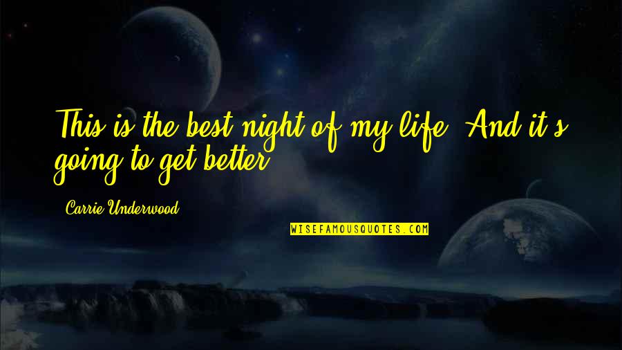 Life Going To Get Better Quotes By Carrie Underwood: This is the best night of my life.