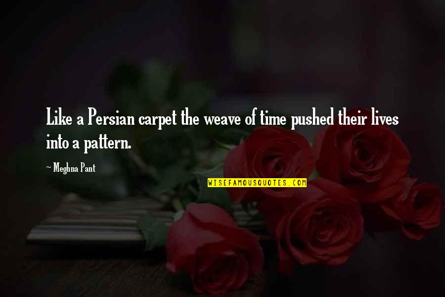 Life Going To Get Better Quotes By Meghna Pant: Like a Persian carpet the weave of time