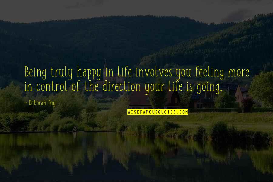 Life Going Well Quotes By Deborah Day: Being truly happy in life involves you feeling