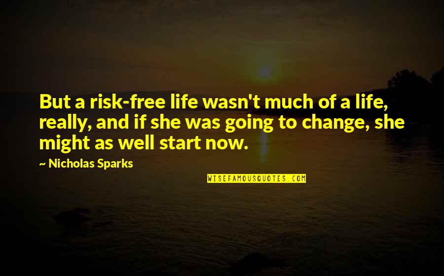Life Going Well Quotes By Nicholas Sparks: But a risk-free life wasn't much of a