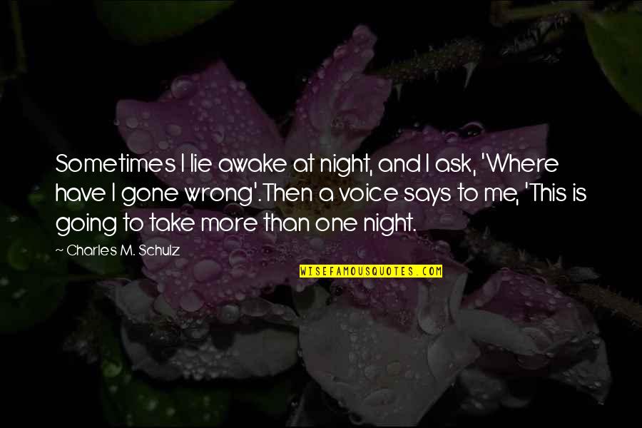 Life Going Wrong Quotes By Charles M. Schulz: Sometimes I lie awake at night, and I