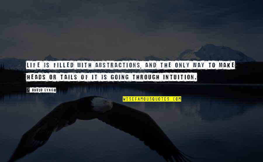 Life Going Your Way Quotes By David Lynch: Life is filled with abstractions, and the only Life Going Your Way Quotes By David Lynch: Life is filled with abstractions, and the only