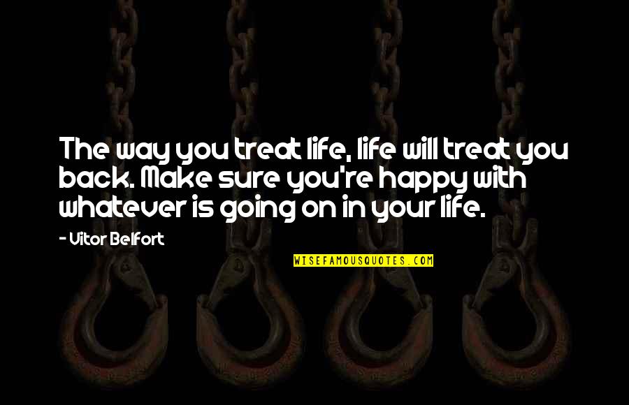 Life Going Your Way Quotes By Vitor Belfort: The way you treat life, life will treat Life Going Your Way Quotes By Vitor Belfort: The way you treat life, life will treat